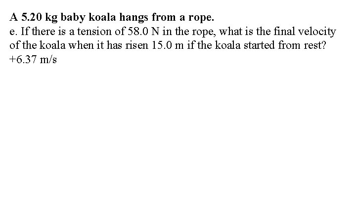 A 5. 20 kg baby koala hangs from a rope. e. If there is