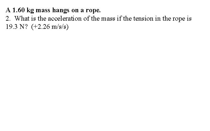 A 1. 60 kg mass hangs on a rope. 2. What is the acceleration
