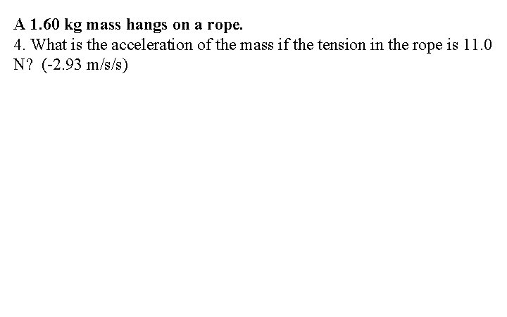 A 1. 60 kg mass hangs on a rope. 4. What is the acceleration