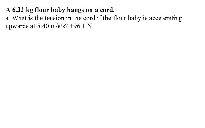 A 6. 32 kg flour baby hangs on a cord. a. What is the