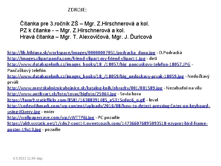 ZDROJE: Čítanka pre 3. ročník ZŠ – Mgr. Z. Hirschnerová a kol. PZ k