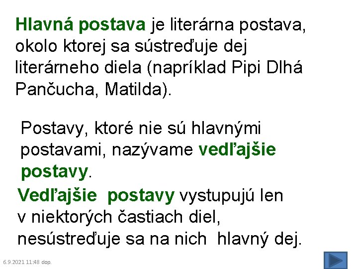 Hlavná postava je literárna postava, okolo ktorej sa sústreďuje dej literárneho diela (napríklad Pipi