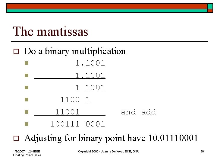 The mantissas o Do a binary multiplication n n n o 1. 1001 1100