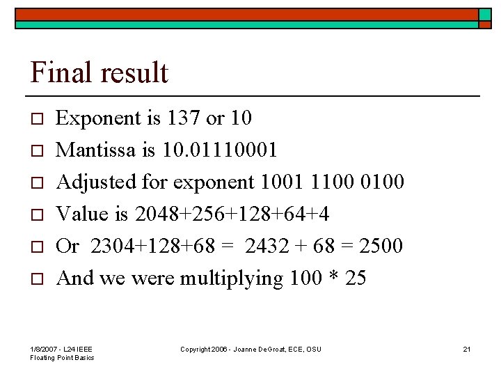 Final result o o o Exponent is 137 or 10 Mantissa is 10. 01110001