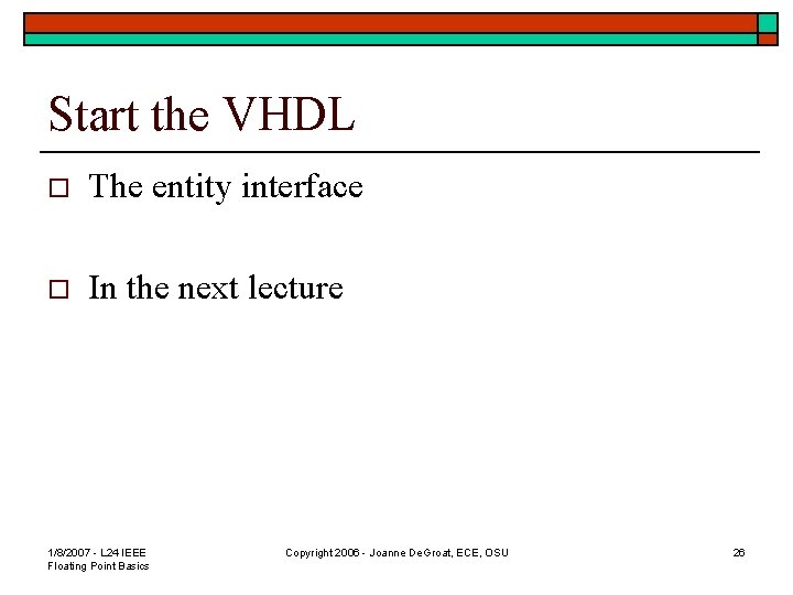 Start the VHDL o The entity interface o In the next lecture 1/8/2007 -