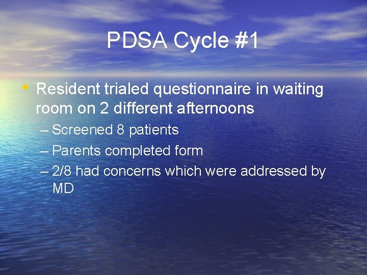 PDSA Cycle #1 • Resident trialed questionnaire in waiting room on 2 different afternoons