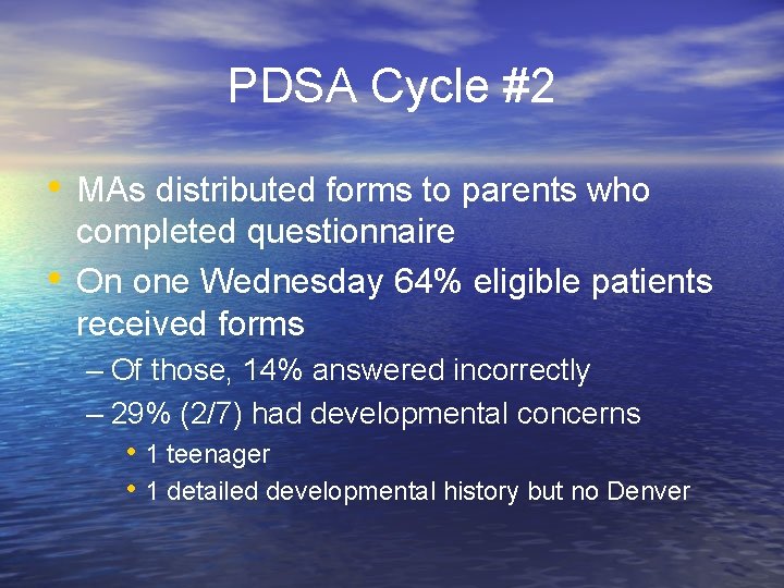 PDSA Cycle #2 • MAs distributed forms to parents who • completed questionnaire On