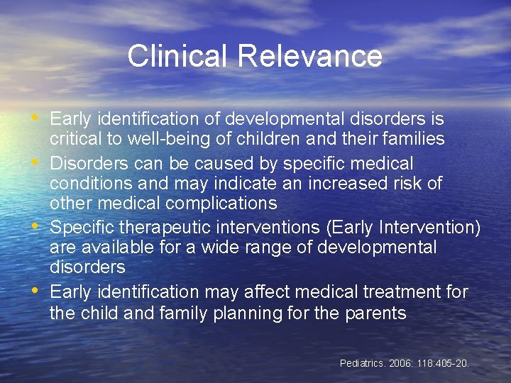 Clinical Relevance • Early identification of developmental disorders is • • • critical to