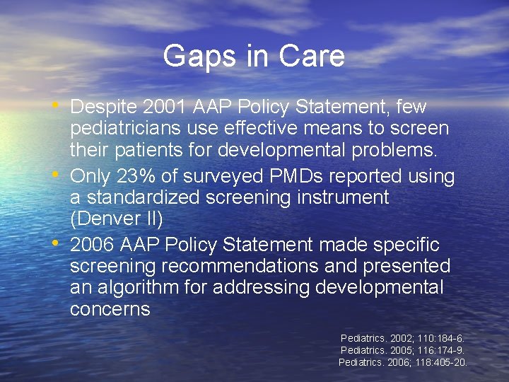 Gaps in Care • Despite 2001 AAP Policy Statement, few • • pediatricians use