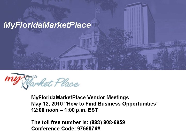 My. Florida. Market. Place Vendor Meetings May 12, 2010 “How to Find Business Opportunities”