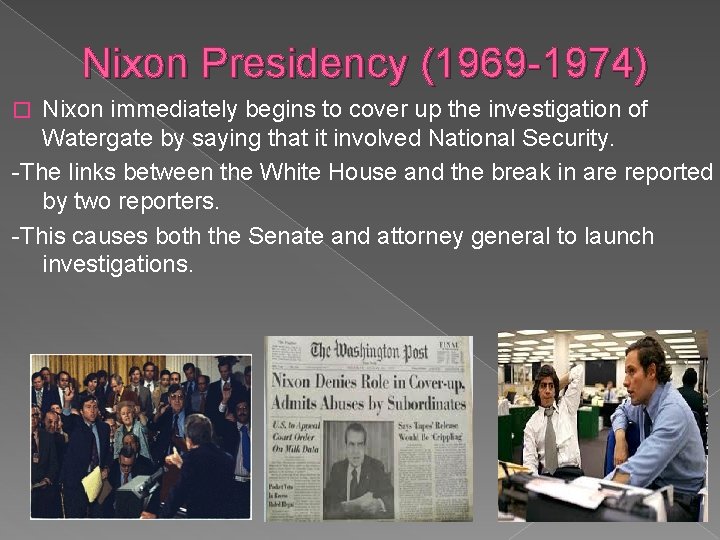 Nixon Presidency (1969 -1974) Nixon immediately begins to cover up the investigation of Watergate Nixon Presidency (1969 -1974) Nixon immediately begins to cover up the investigation of Watergate