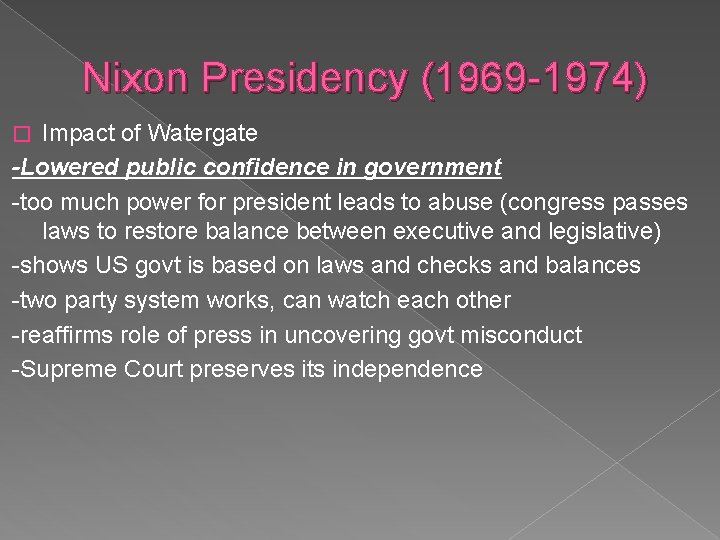 Nixon Presidency (1969 -1974) Impact of Watergate -Lowered public confidence in government -too much