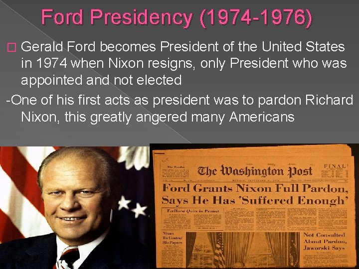 Ford Presidency (1974 -1976) Gerald Ford becomes President of the United States in 1974