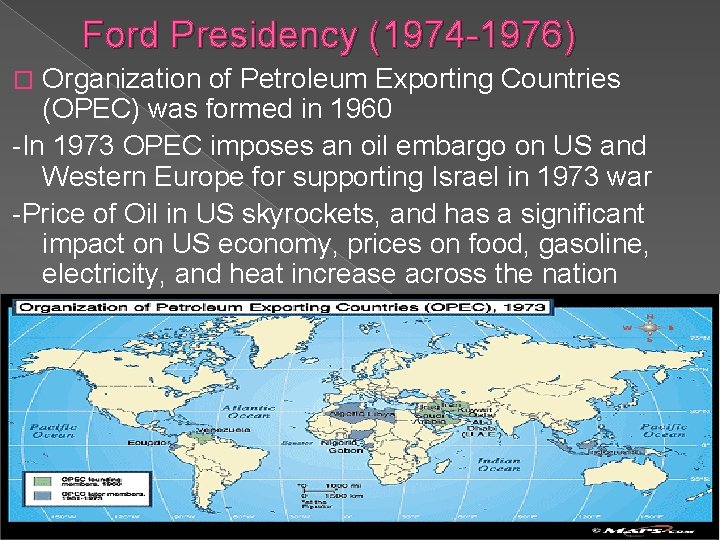 Ford Presidency (1974 -1976) Organization of Petroleum Exporting Countries (OPEC) was formed in 1960