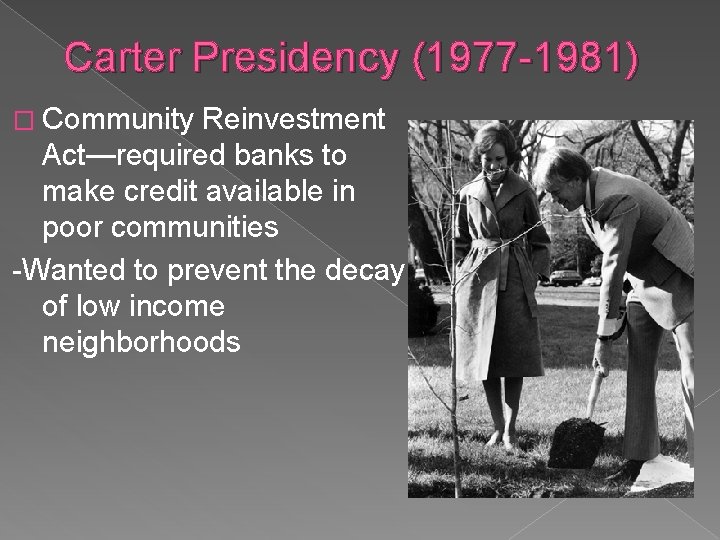 Carter Presidency (1977 -1981) � Community Reinvestment Act—required banks to make credit available in