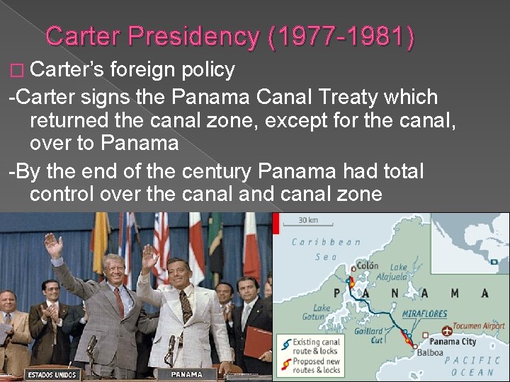 Carter Presidency (1977 -1981) � Carter’s foreign policy -Carter signs the Panama Canal Treaty