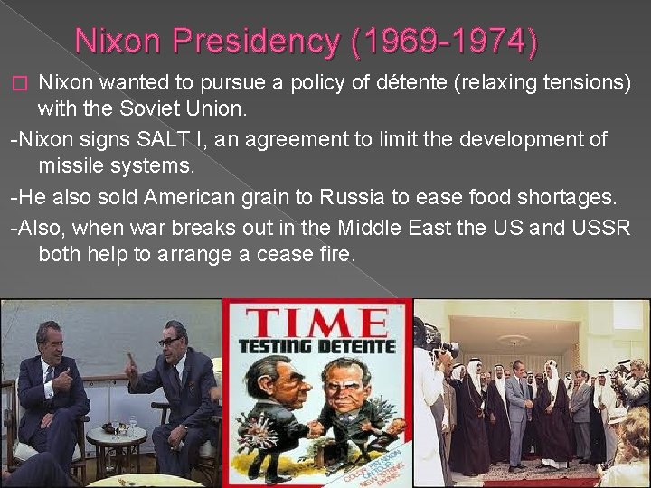 Nixon Presidency (1969 -1974) Nixon wanted to pursue a policy of détente (relaxing tensions)