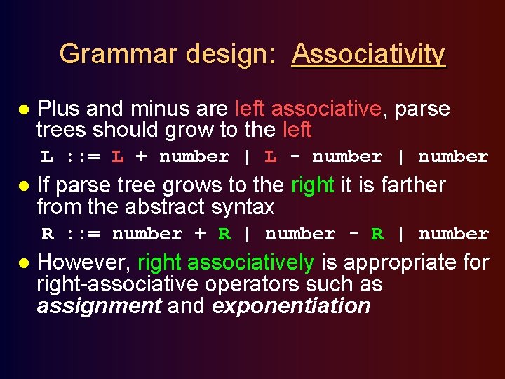Grammar design: Associativity l Plus and minus are left associative, parse trees should grow