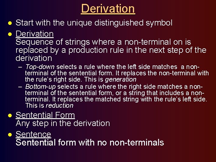 Derivation l l Start with the unique distinguished symbol Derivation Sequence of strings where
