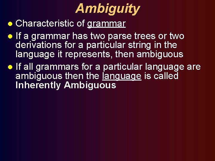 Ambiguity Characteristic of grammar l If a grammar has two parse trees or two