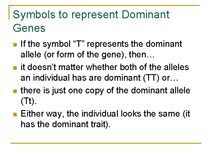 Symbols to represent Dominant Genes n n If the symbol “T” represents the dominant