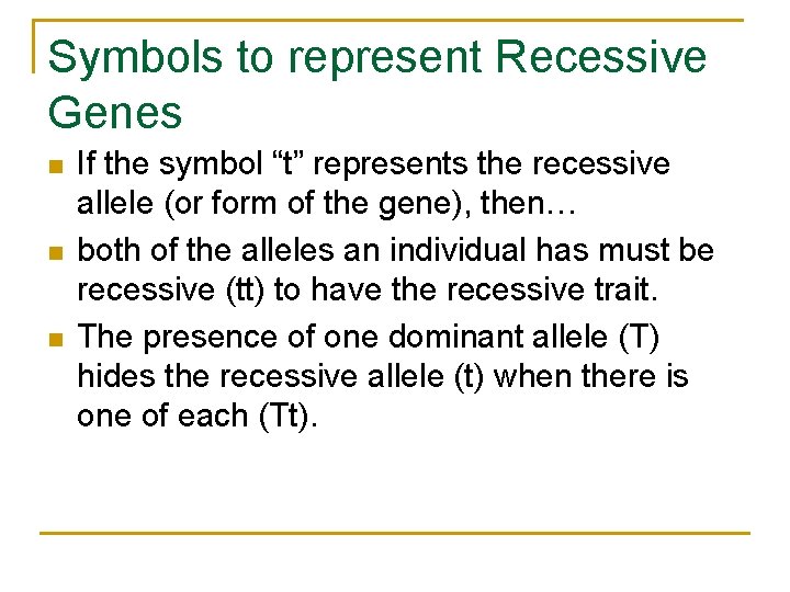 Symbols to represent Recessive Genes n n n If the symbol “t” represents the
