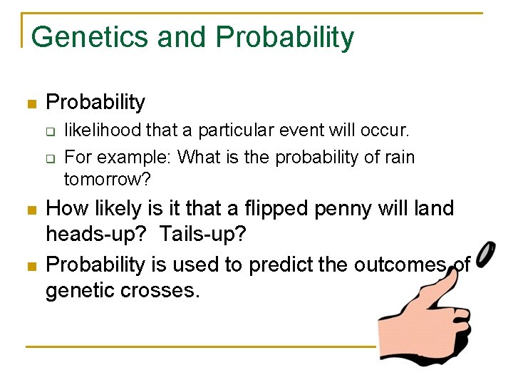Genetics and Probability n Probability q q n n likelihood that a particular event