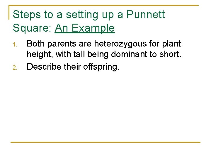 Steps to a setting up a Punnett Square: An Example 1. 2. Both parents