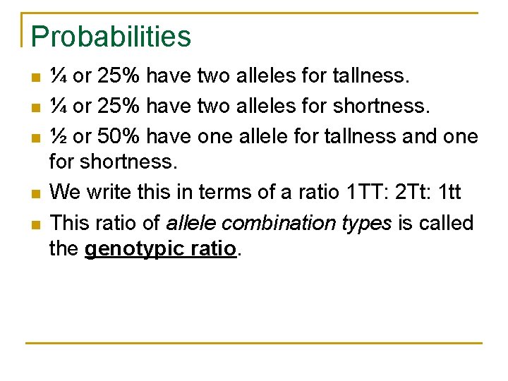 Probabilities n n n ¼ or 25% have two alleles for tallness. ¼ or