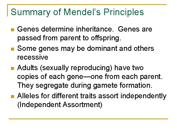 Summary of Mendel’s Principles n n Genes determine inheritance. Genes are passed from parent