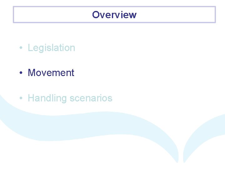 Overview • Legislation • Movement • Handling scenarios 