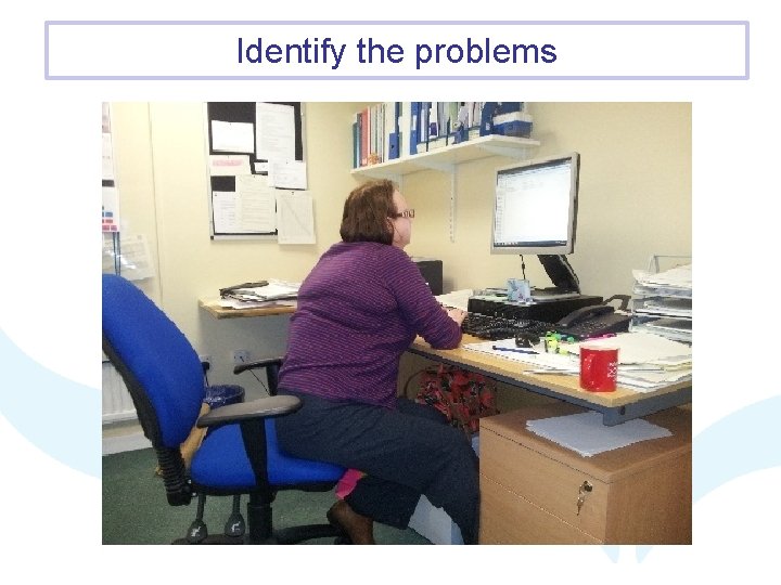 Identify the problems 