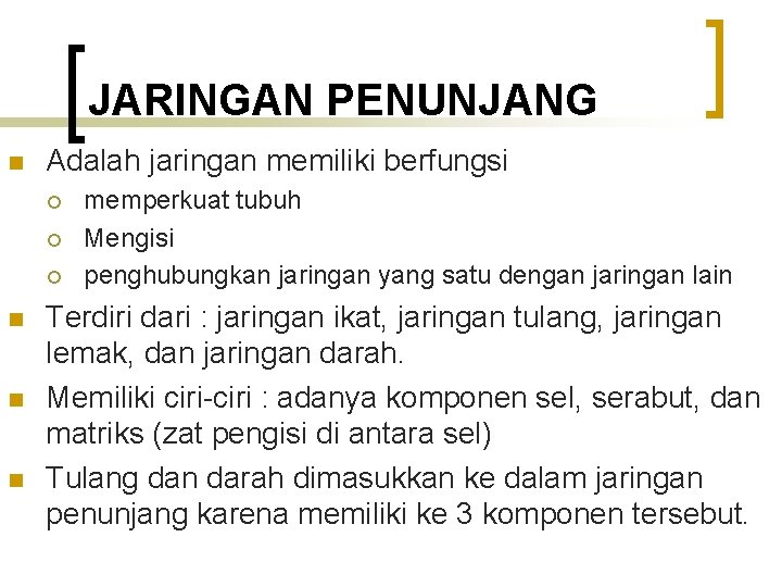 JARINGAN PENUNJANG n Adalah jaringan memiliki berfungsi ¡ ¡ ¡ n n n memperkuat