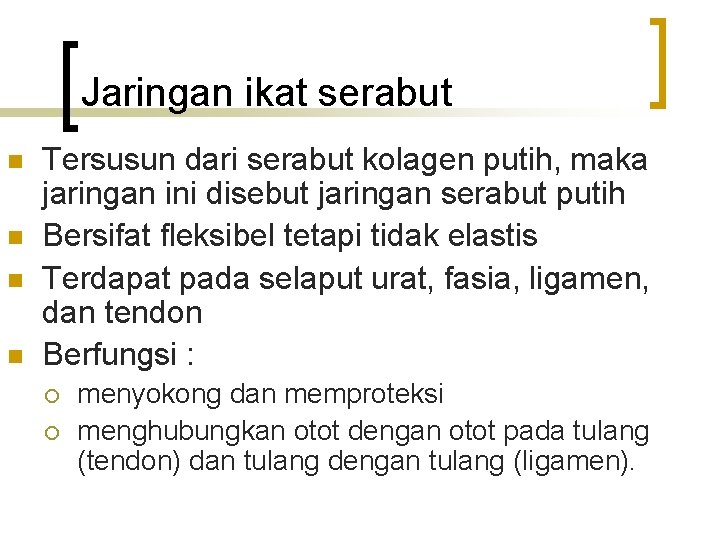 Jaringan ikat serabut n n Tersusun dari serabut kolagen putih, maka jaringan ini disebut