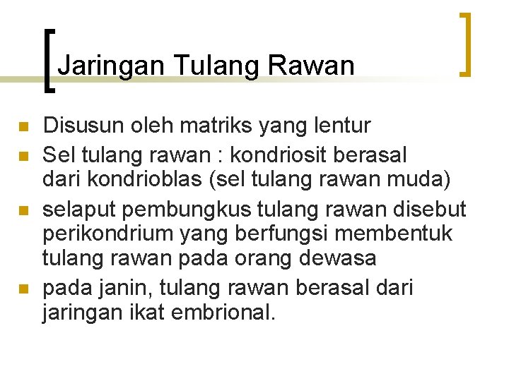 Jaringan Tulang Rawan n n Disusun oleh matriks yang lentur Sel tulang rawan :