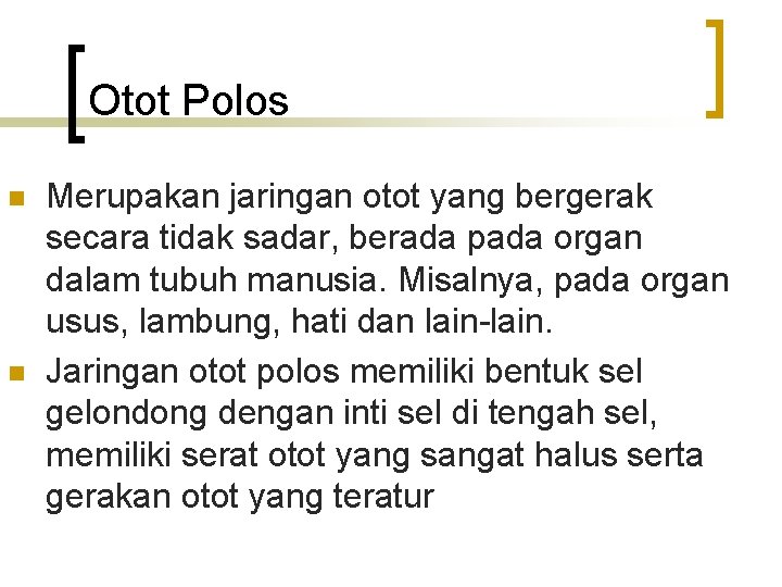 Otot Polos n n Merupakan jaringan otot yang bergerak secara tidak sadar, berada pada