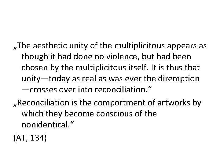 „The aesthetic unity of the multiplicitous appears as though it had done no violence,