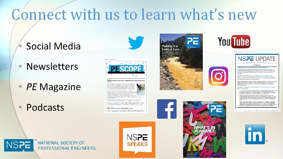 Connect with us to learn what’s new • Social Media • Newsletters • PE