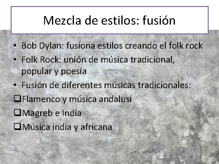 Mezcla de estilos: fusión • Bob Dylan: fusiona estilos creando el folk rock •