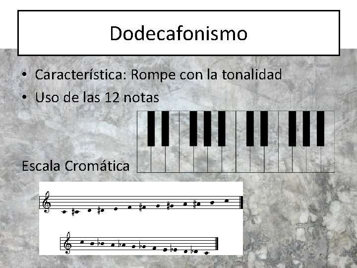 Dodecafonismo • Característica: Rompe con la tonalidad • Uso de las 12 notas Escala