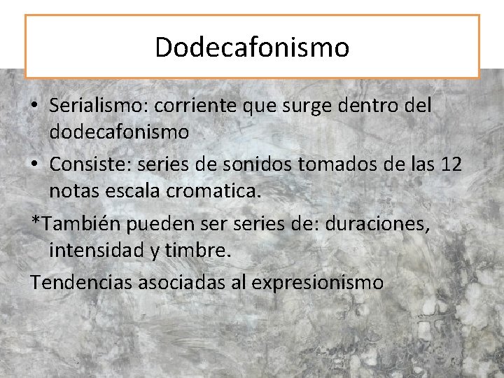 Dodecafonismo • Serialismo: corriente que surge dentro del dodecafonismo • Consiste: series de sonidos