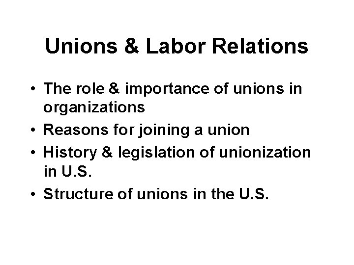 Unions & Labor Relations • The role & importance of unions in organizations •