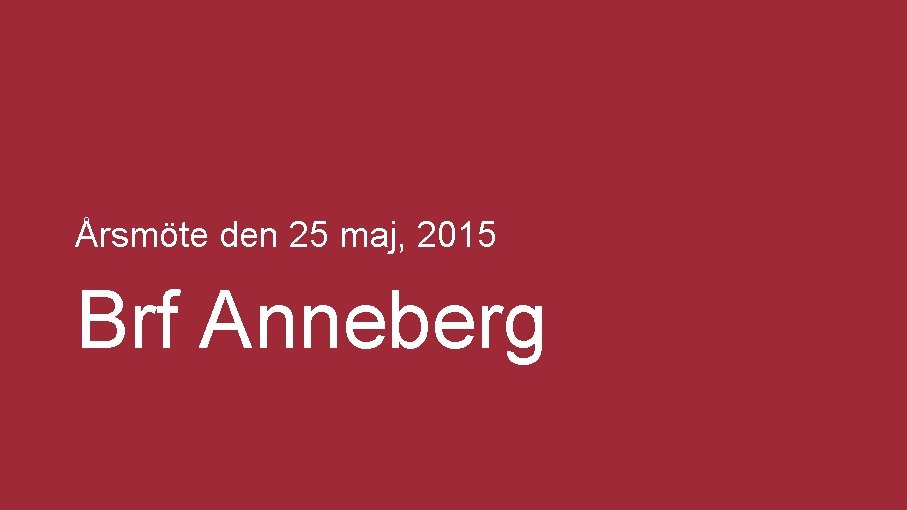 Årsmöte den 25 maj, 2015 Brf Anneberg 