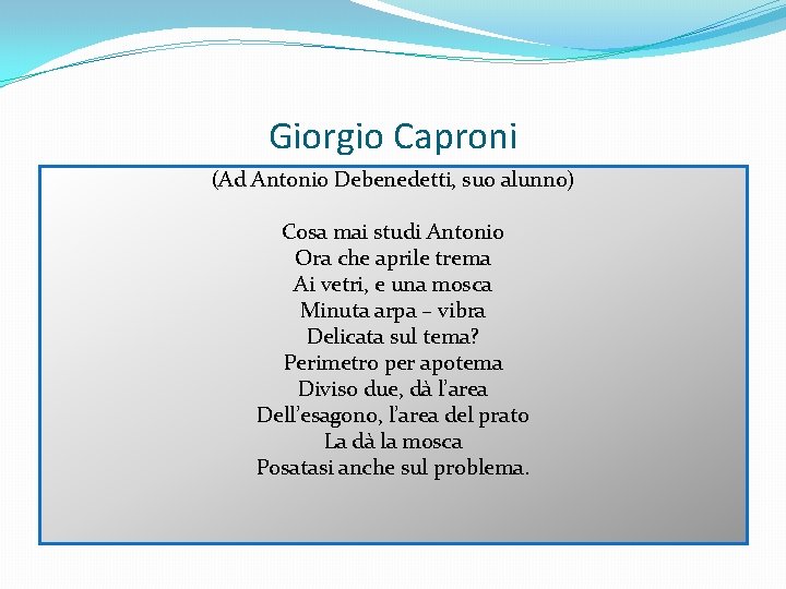 Giorgio Caproni (Ad Antonio Debenedetti, suo alunno) Cosa mai studi Antonio Ora che aprile