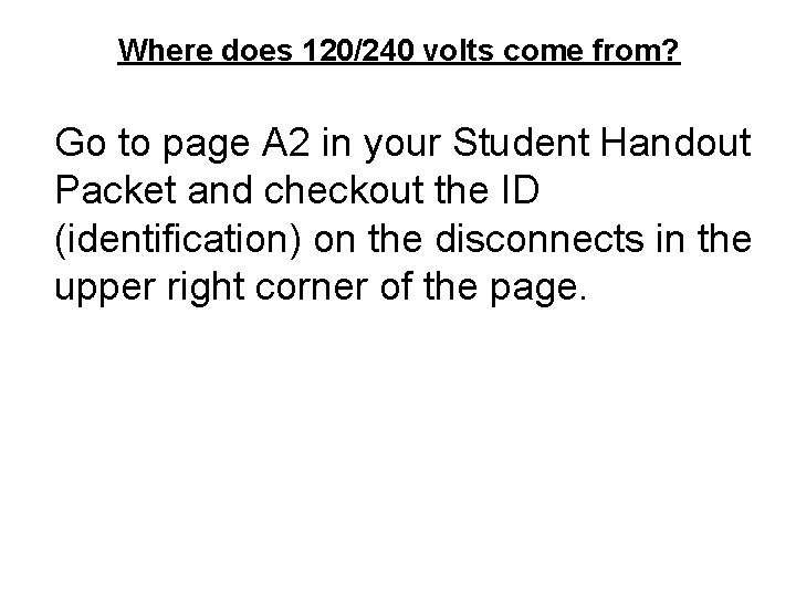 Where does 120/240 volts come from? Go to page A 2 in your Student