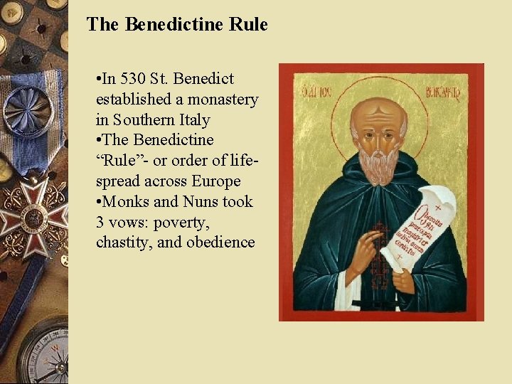 The Benedictine Rule • In 530 St. Benedict established a monastery in Southern Italy