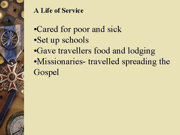 A Life of Service • Cared for poor and sick • Set up schools