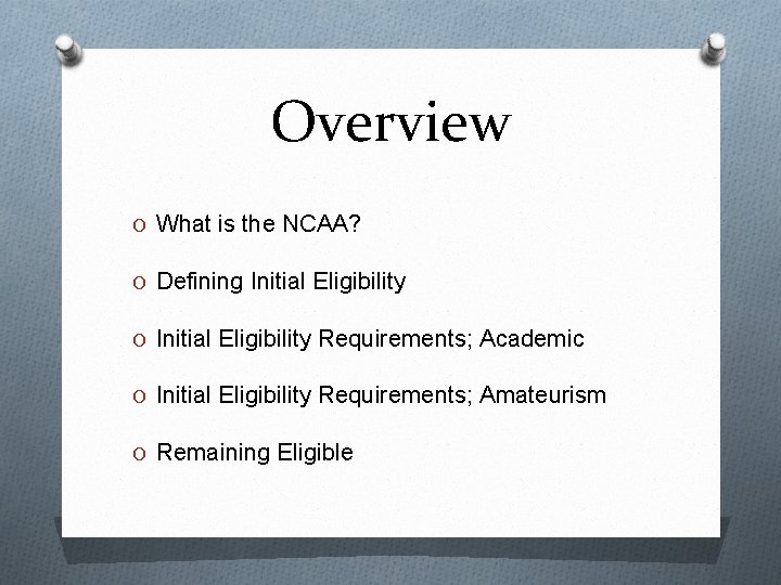 Overview O What is the NCAA? O Defining Initial Eligibility O Initial Eligibility Requirements;