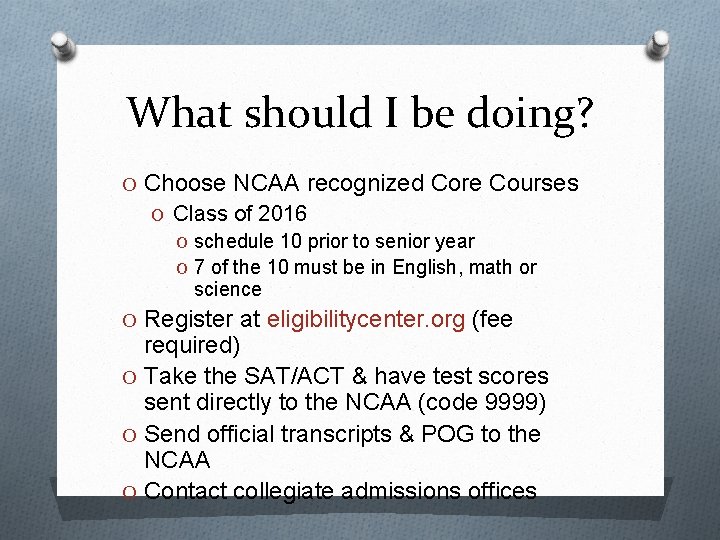 What should I be doing? O Choose NCAA recognized Core Courses O Class of