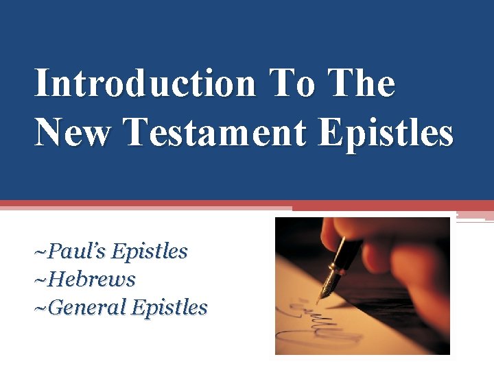 Introduction To The New Testament Epistles ~Paul’s Epistles ~Hebrews ~General Epistles 